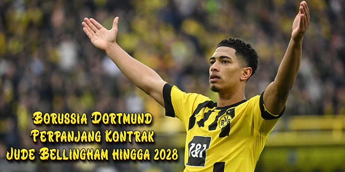 Borussia-Dortmund-Perpanjang-Kontrak-Jude-Bellingham-hingga-2028